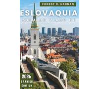 GUÍA DE VIAJE DE ESLOVAQUIA 2026: Castillos, parques nacionales, rutas del vino, spas y gemas ocultas con itinerarios expertos para aventuras auténticas (Guías de viaje con perspectiva local)