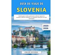 Guía De Viaje De Eslovenia 2025-2026: Explora joyas ocultas, patrimonio cultural, lugares de aventura y delicias culinarias: tu compañero ideal para un viaje inolvidable