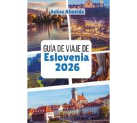 Guía de viaje de Eslovenia 2026: Cumbres alpinas, pueblos de cuento de hadas y aventuras al aire libre