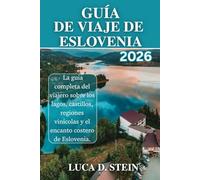GUÍA DE VIAJE DE ESLOVENIA 2026: La guía completa del viajero sobre los lagos, castillos, regiones vinícolas y el encanto costero de Eslovenia.