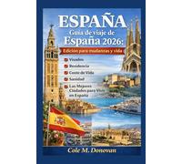 Guía de viaje de España 2026: Edición para mudanzas y vida: Visados, Residencia, Coste de Vida, Sanidad y Las Mejores Ciudades para Vivir en España