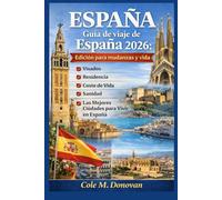 Guía de viaje de España 2026: Edición para mudanzas y vida: Visados, Residencia, Coste de Vida, Sanidad y Las Mejores Ciudades para Vivir en España