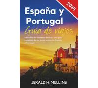 Guía de Viaje de España y Portugal 2025: Descubre los Secretos Ibéricos: Una Guía Completa de las Joyas Ocultas de España y Portugal (The Essential Traveler’s Library)