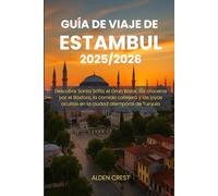 GUÍA DE VIAJE DE ESTAMBUL 2025/2026: Descubre Santa Sofía, el Gran Bazar, los cruceros por el Bósforo, la comida callejera y las joyas ocultas en la ciudad atemporal de Turquía