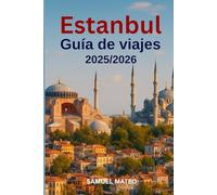 GUÍA DE VIAJE DE ESTAMBUL 2025/2026: Su compañero de información privilegiada para explorar el corazón y el alma de la vibrante metrópolis de Turquía