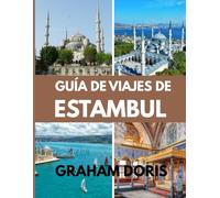 GUÍA DE VIAJE DE ESTAMBUL 2025: Descubra el alma de Estambul: comienza un viaje atemporal