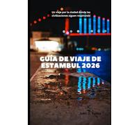 Guía de viaje de Estambul 2026: Un viaje por la ciudad donde las civilizaciones siguen respirando: 53 (2026 Travel Companion)