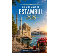 GUÍA DE VIAJE DE ESTAMBUL 2026: Una guía práctica para quienes visitan la ciudad por primera vez, con información sobre barrios, atracciones, gastronomía, transporte y consejos locales