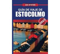 GUÍA DE VIAJE DE ESTOCOLMO 2025: Navega por la "Venecia del Norte", donde el casco antiguo histórico se encuentra con el innovador diseño y la cultura escandinavos