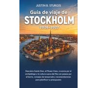 Guía de viaje de Estocolmo 2026-2027: Descubre Gamla Stan, el Museo Vasa, cruceros por el archipiélago y la cultura sueca del fika con paseos por el ... para planificar tu presupuesto