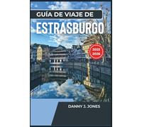 Guía de viaje de Estrasburgo 2025-2026: Descubra el corazón de Europa, lugares de visita obligada, rincones ocultos y experiencias locales.
