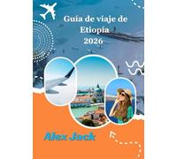 Guía de viaje de Etiopía 2026: Guía de viaje de Etiopía 2026:Historia, Cultura, Paisajes y tradiciones vivas”
