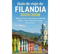 Guía de viaje de Filandia 2025/2026: Explora el Cerro Iluminado de Colombia: Cultura, Café y Maravillas Ocultas de los Andes