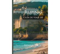 Guía de viaje de Filipinas 2025-2026: Cómo llegar, qué ver, dónde alojarse y todo lo demás