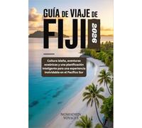 Guía De Viaje De Fiyi 2026: Cultura isleña, aventuras oceánicas y una planificación inteligente para una experiencia inolvidable en el Pacífico Sur