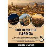 GUÍA DE VIAJE DE FLORENCIA 2025-2026: Explora lugares emblemáticos, arquitectura renacentista, barrios con encanto, museos de primera clase, plazas ... detallados y consejos para un presupuesto...