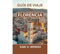 GUÍA DE VIAJE DE FLORENCIA 2026: Navegue por calles históricas, museos, mercados y vistas panorámicas con confianza