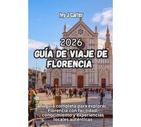 Guía de viaje de Florencia 2026: Tu guía completa para explorar Florencia con facilidad, conocimiento y experiencias locales auténticas