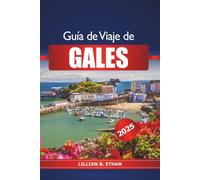 Guía de viaje de Gales 2025: Descubra las principales atracciones del Reino Unido, aventuras al aire libre, castillos históricos, rutas de senderismo y consejos de expertos