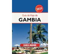 Guía de viaje de Gambia 2025: Descubra la joya escondida de África Occidental, las principales atracciones, los conocimientos culturales, los destinos imperdibles y las aventuras