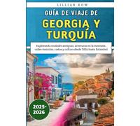 Guía De Viaje De Georgia y Turquía 2025-2026: Explorando ciudades antiguas, aventuras en la montaña, valles vinícolas, costas y cultura desde Tiflis hasta Estambul