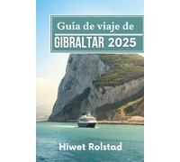 Guía de viaje de Gibraltar 2025: Donde los continentes se encuentran con la historia, los acantilados y la cultura