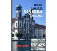 GUÍA DE VIAJE DE GINEBRA 2025/2026: El corazón de la ciudad global de Suiza