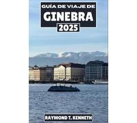 Guía de viaje de Ginebra 2025: Una guía detallada de sitios famosos, restaurantes de primera categoría y retiros junto al lago