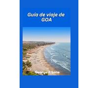 Guía de viaje de GOA 2025: Sol, arena, espiritualidad y especias: tu escapada perfecta a Goa