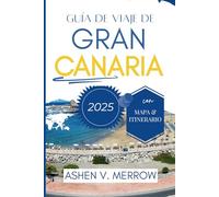 GUÍA DE VIAJE DE GRAN CANARIA 2025: Experimente los diversos paisajes y la vibrante cultura de las Islas Canarias