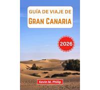Guía de viaje de Gran Canaria 2026: Descubre playas impresionantes, paisajes volcánicos, carnavales vibrantes y pueblos escondidos con consejos de ... e itinerarios cuidadosamente seleccionados