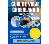 GUÍA DE VIAJE DE GROENLANDIA 2025-2026: Explora Nuuk, Ilulissat, Los Fiordos Helados Y Vive Aventuras Árticas Como Nunca Antes.