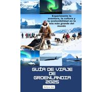Guía de viaje de Groenlandia 2025: Experimente la aventura, la cultura y la sostenibilidad en la isla más grande del mundo
