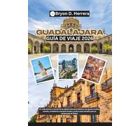 Guía de viaje de Guadalajara 2026: Un viaje sincero a través de la capital cultural de México con gemas ocultas, comida, verdaderos consejos locales y todo lo que necesita para la temporada de fútbol
