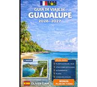 GUÍA DE VIAJE DE GUADALUPE 2026-2027: Explora Grande-Terre, Basse-Terre, Pointe-à-Pitre, Deshaies, Sainte-Anne, Le Gosier, Saint-François, Les ... prácticos para viajar por primera vez