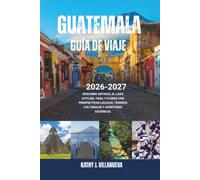 Guía de Viaje de Guatemala 2026-2027: Descubre Antigua, el lago Atitlán, Tikal y Flores con perspectivas locales, tesoros culturales y aventuras escénicas