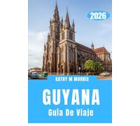 GUÍA DE VIAJE DE GUYANA 2026: En busca de mundos remotos donde la naturaleza aún impone las reglas.
