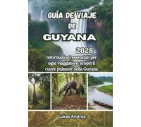 Guía de Viaje de Guyana 2026: Información esencial para cada viajero: descubra el corazón de Guyana.