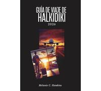 GUÍA DE VIAJE DE HALKIDIKI 2026: la península oculta de Grecia: el Monte Athos, la isla de Diaporos, las antiguas playas de Estagira, festivales en ... de Aristóteles desde Casandra hasta Sithonia.