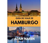 GUÍA DE VIAJE DE HAMBURGO 2026: El mejor momento para visitar, los mejores lugares para explorar y todo lo que necesitas saber antes de ir