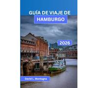GUÍA DE VIAJE DE HAMBURGO 2026: Recorre una ciudad portuaria como un visitante seguro con itinerarios sencillos, consejos sobre transporte público, ... dinero y lugares de interés accesibles