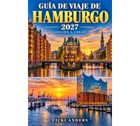 GUÍA DE VIAJE DE HAMBURGO 2027: Elige dónde alojarte, utiliza el U-Bahn, el S-Bahn, el autobús y los ferris del puerto, explora los canales de los ... los museos, los parques y la vida nocturna