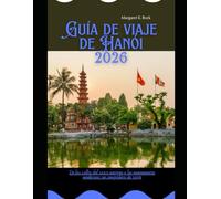 Guía de viaje de Hanói 2026: De las calles del casco antiguo a los monumentos modernos: un compañero de viaje (WorldSmart Travel Guide Series 2026)