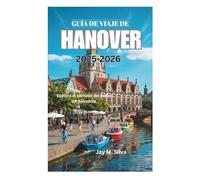 GUÍA DE VIAJE DE HANOVER 2025-2026: Explora el corazón del norte de Alemania