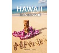 Guía de viaje de Hawái 2025-2026: Descubre Kauai, Maui, Oahu y Big Island - Tesoros ocultos, aventuras y consejos prácticos