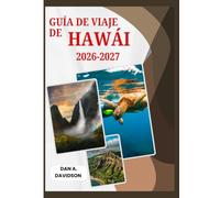 GUÍA DE VIAJE DE HAWÁI 2026-2027: Tu guía completa para la isla: permisos, seguridad, cultura y joyas ocultas.