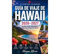 GUÍA DE VIAJE DE HAWAII 2026-2027: Planifica mejor, viaja mejor y descubre lo mejor de Hawái