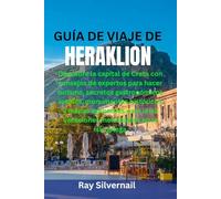 GUÍA DE VIAJE DE HERAKLION: Descubre la capital de Creta con consejos de expertos para hacer turismo, secretos gastronómicos locales, monumentos ... vacaciones inolvidables en la isla griega