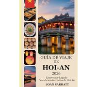 Guía de viaje de Hoi-An 2026: Linternas y legado: Descubriendo el alma de Hoi An
