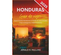Guía de Viaje de Honduras 2025: Vive Honduras desde una Perspectiva Local: Viaja con Inteligencia, Viaja con Profundidad (The Essential Traveler’s Library)